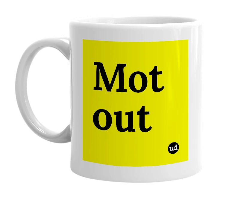 White mug with 'Mot out' in bold black letters