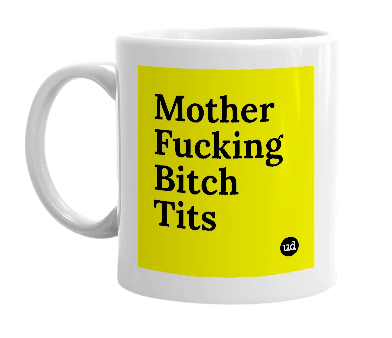 White mug with 'Mother Fucking Bitch Tits' in bold black letters