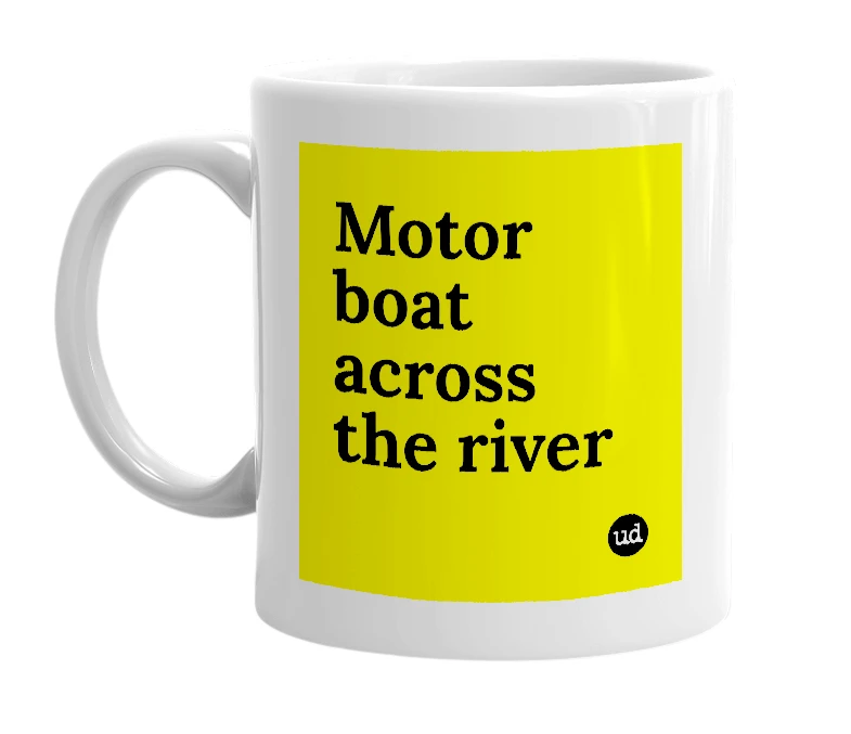 White mug with 'Motor boat across the river' in bold black letters
