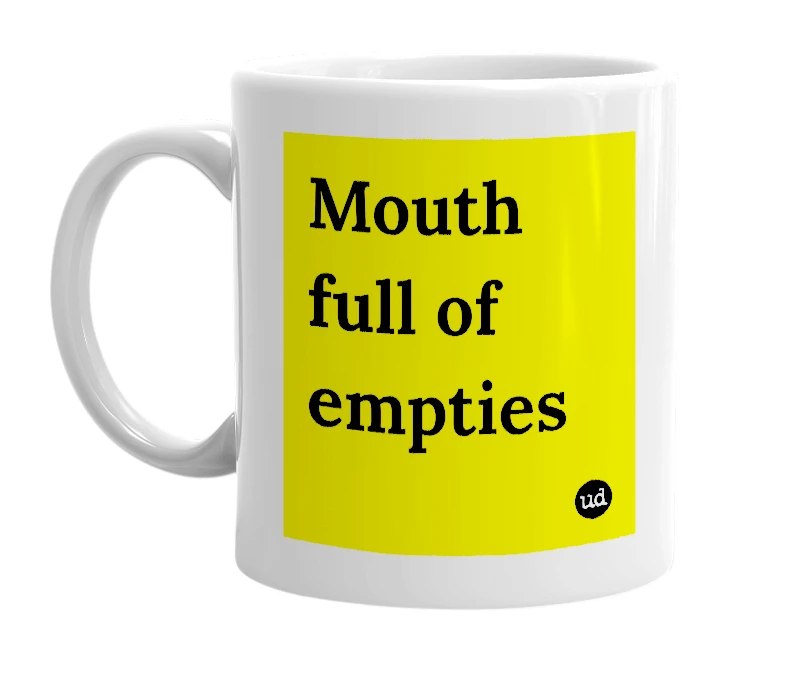 White mug with 'Mouth full of empties' in bold black letters