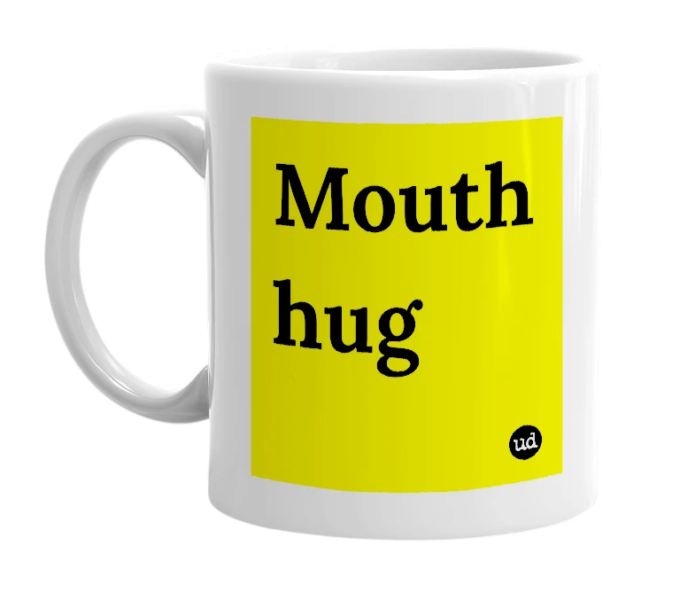 White mug with 'Mouth hug' in bold black letters