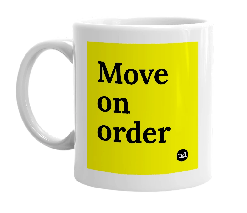 White mug with 'Move on order' in bold black letters