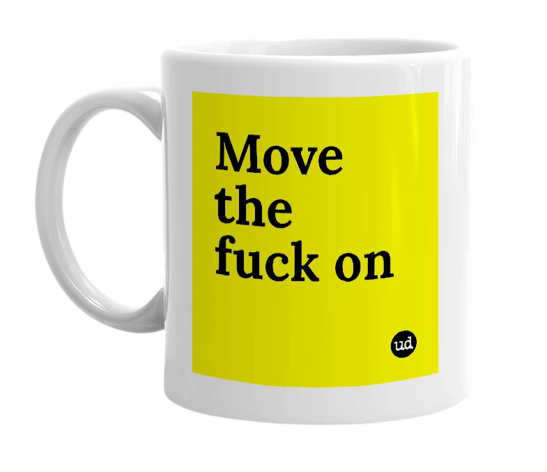 White mug with 'Move the fuck on' in bold black letters