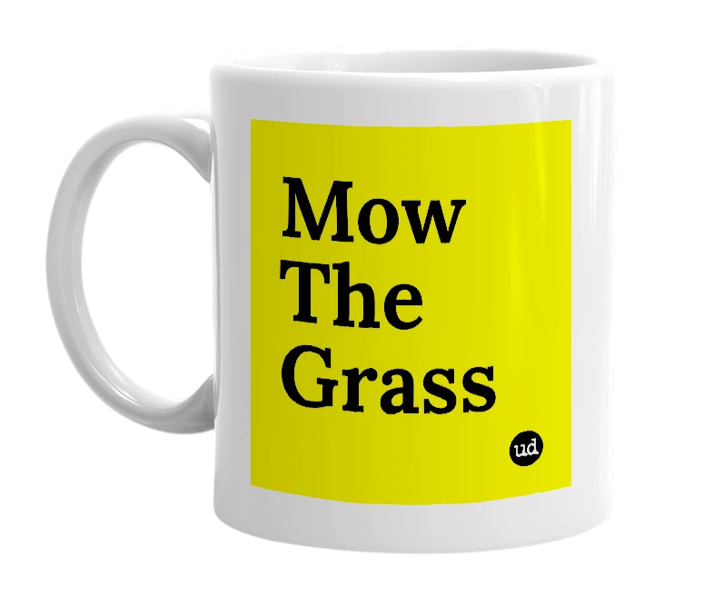 White mug with 'Mow The Grass' in bold black letters