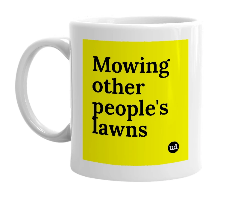 White mug with 'Mowing other people's lawns' in bold black letters