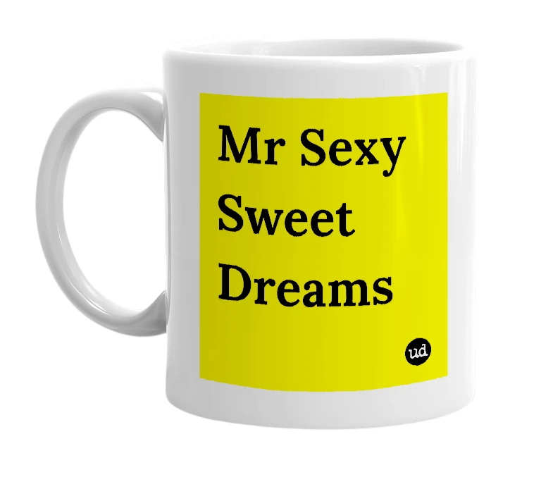 White mug with 'Mr Sexy Sweet Dreams' in bold black letters