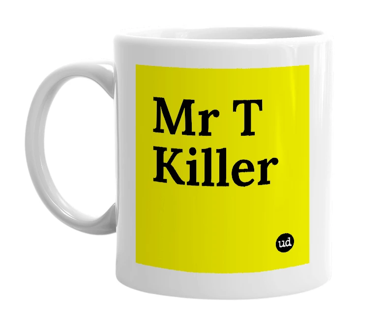 White mug with 'Mr T Killer' in bold black letters