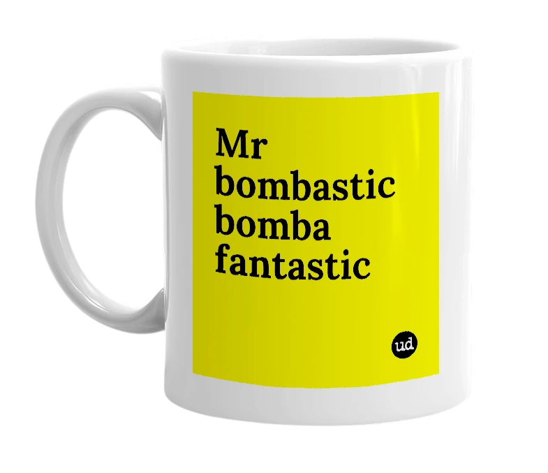 White mug with 'Mr bombastic bomba fantastic' in bold black letters