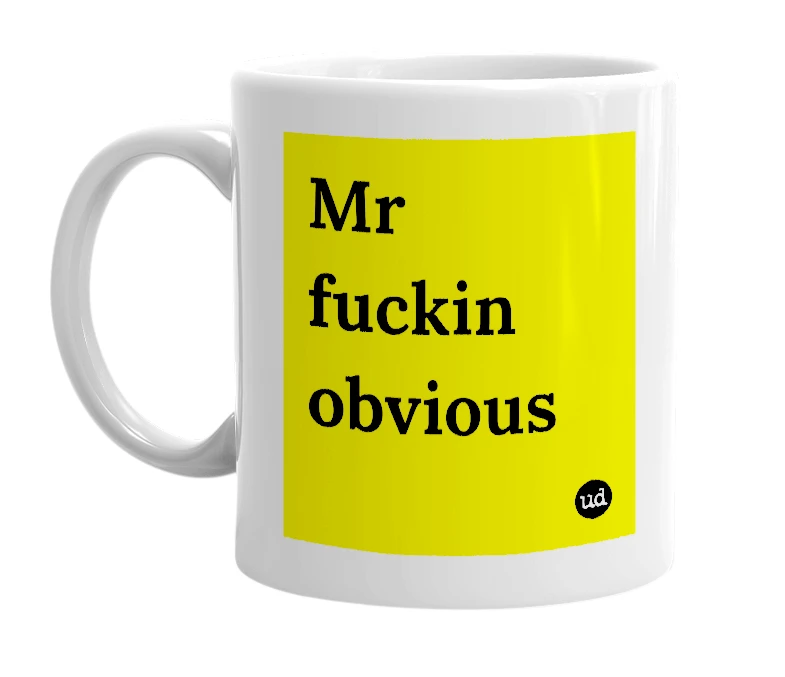 White mug with 'Mr fuckin obvious' in bold black letters