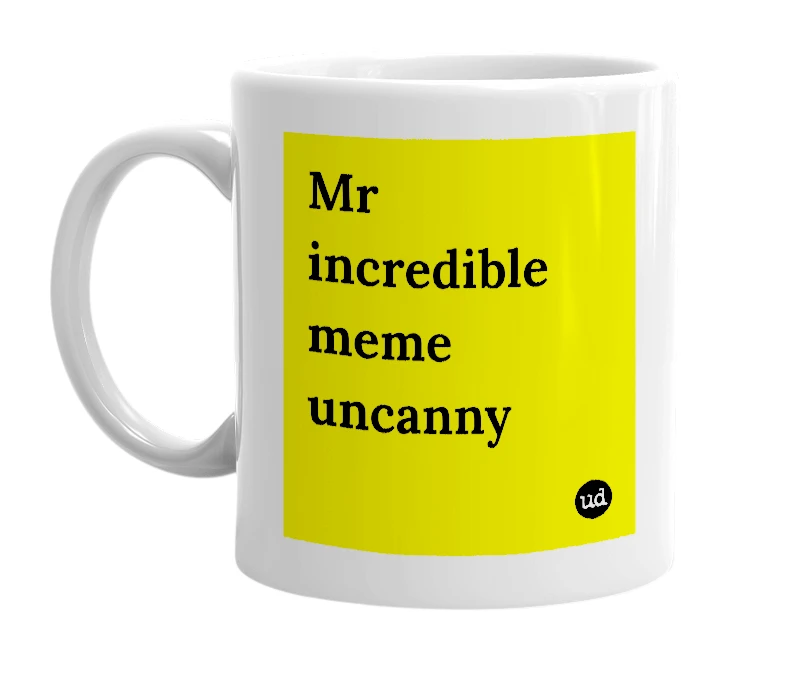 White mug with 'Mr incredible meme uncanny' in bold black letters
