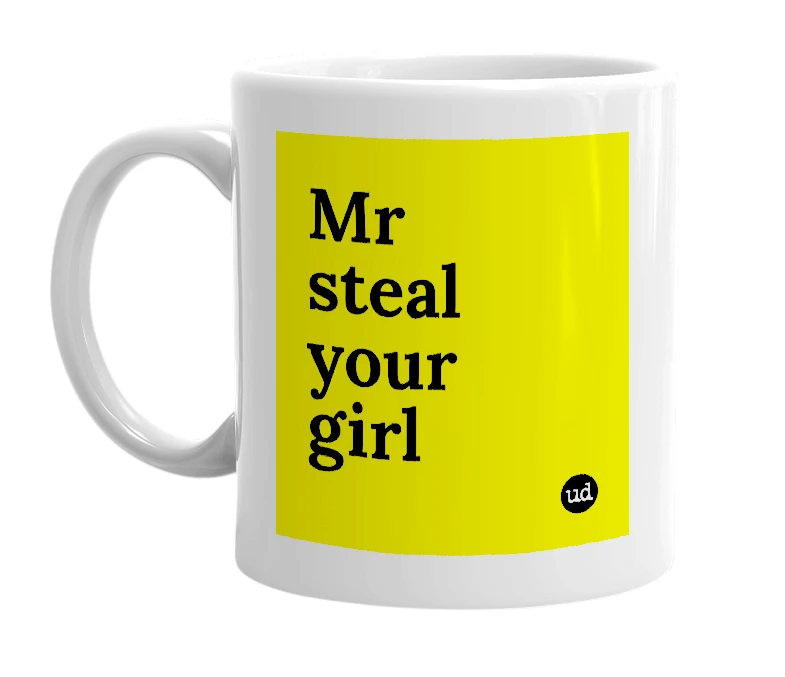 White mug with 'Mr steal your girl' in bold black letters