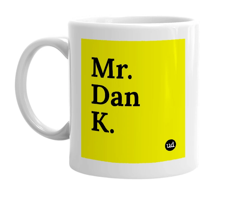 White mug with 'Mr. Dan K.' in bold black letters