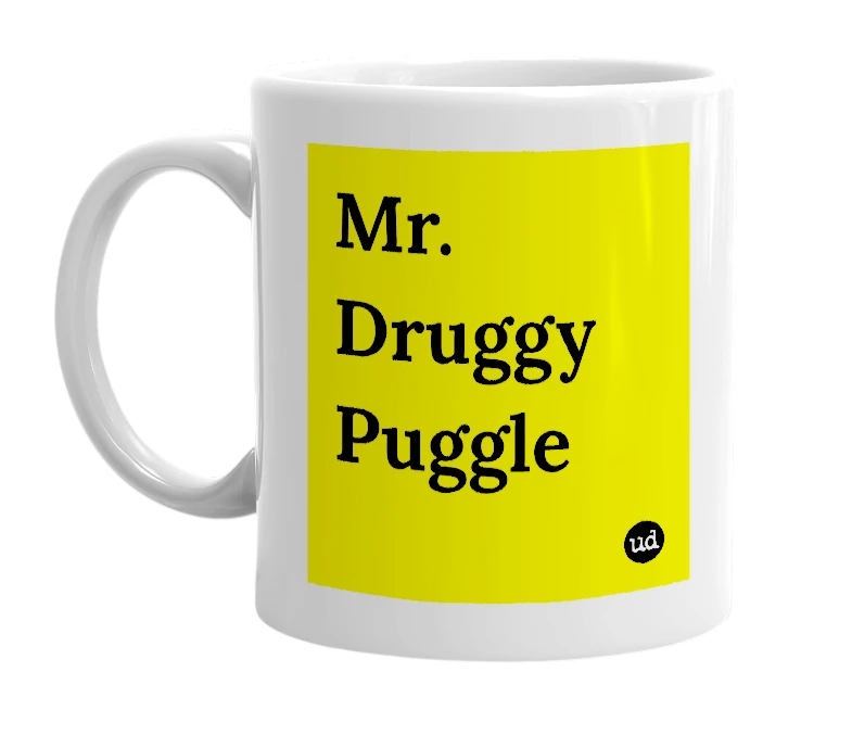 White mug with 'Mr. Druggy Puggle' in bold black letters