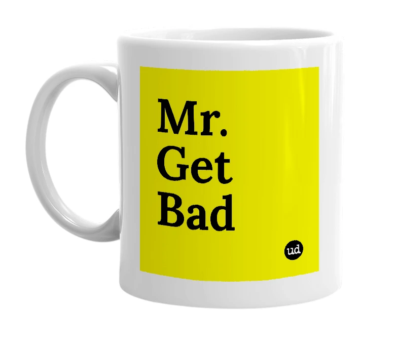 White mug with 'Mr. Get Bad' in bold black letters