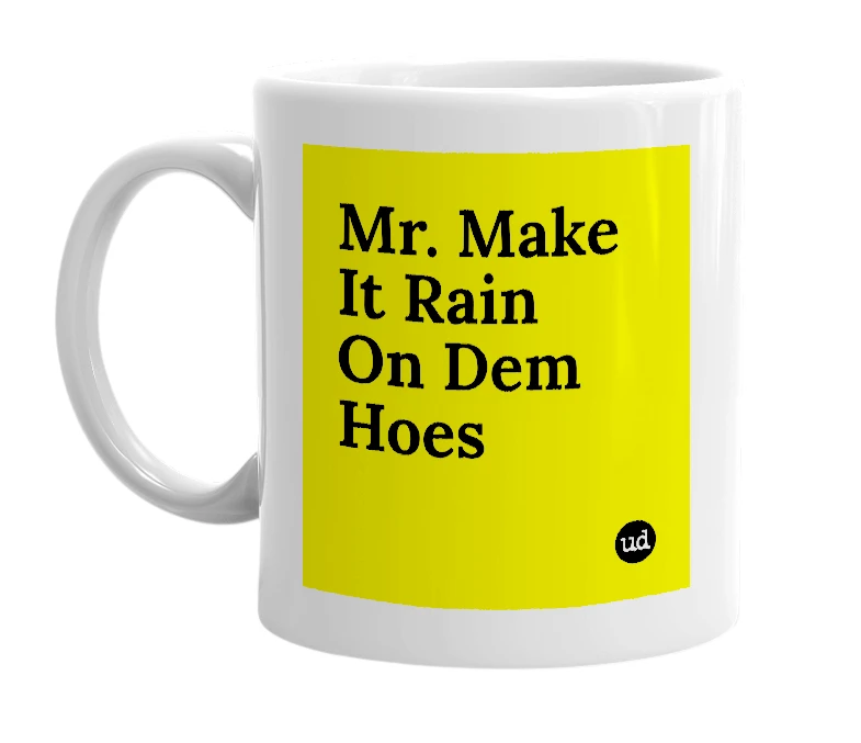 White mug with 'Mr. Make It Rain On Dem Hoes' in bold black letters