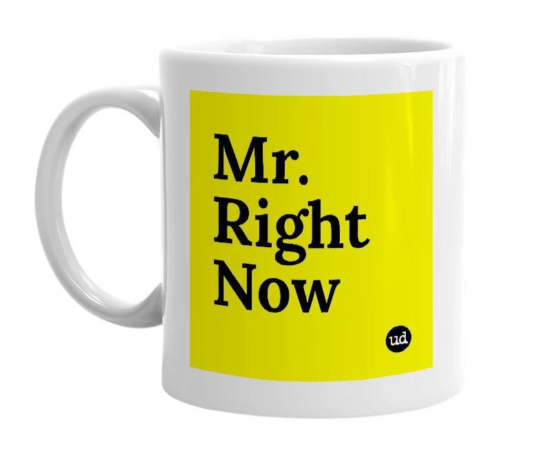 White mug with 'Mr. Right Now' in bold black letters