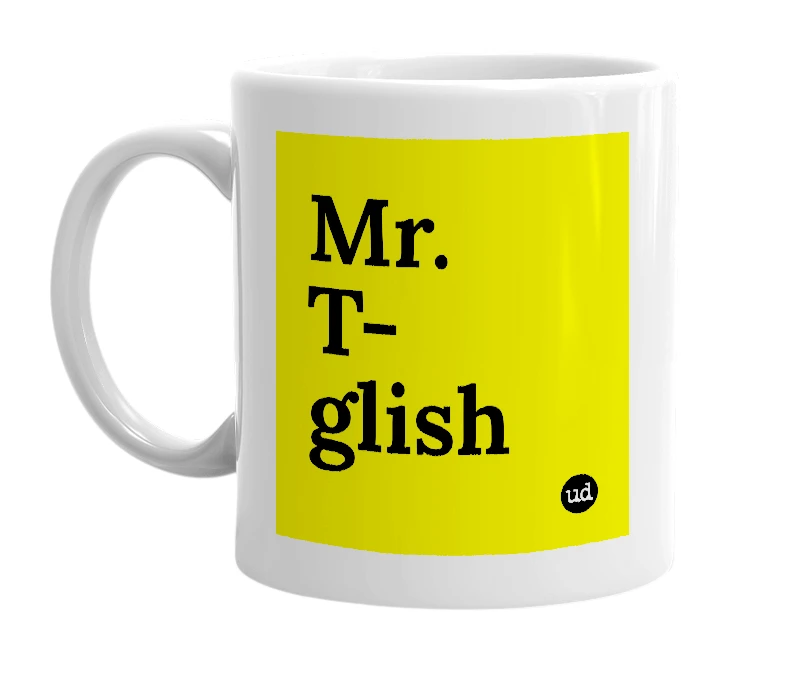 White mug with 'Mr. T-glish' in bold black letters