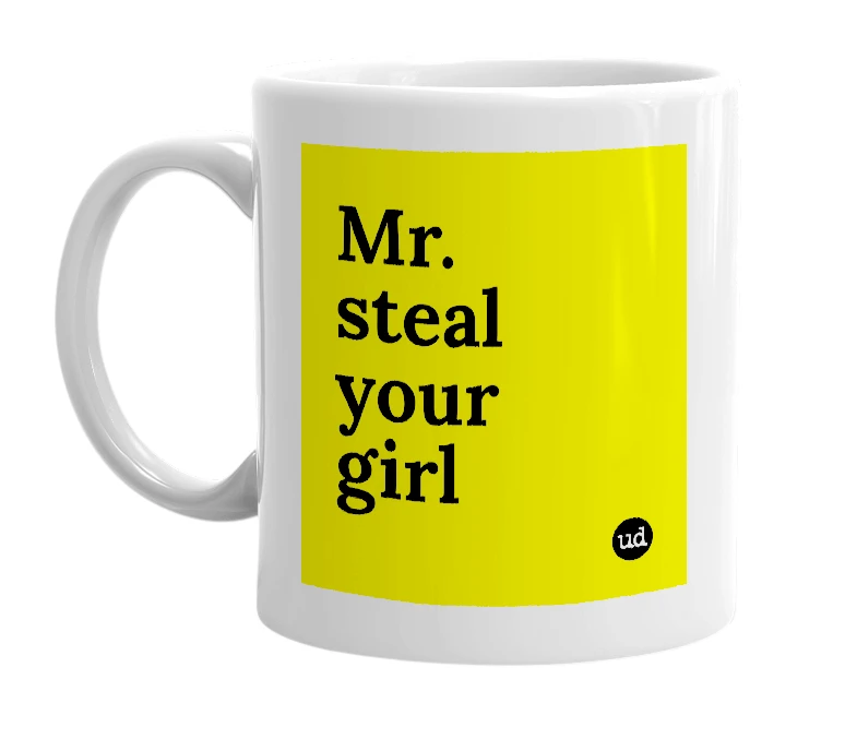 White mug with 'Mr. steal your girl' in bold black letters