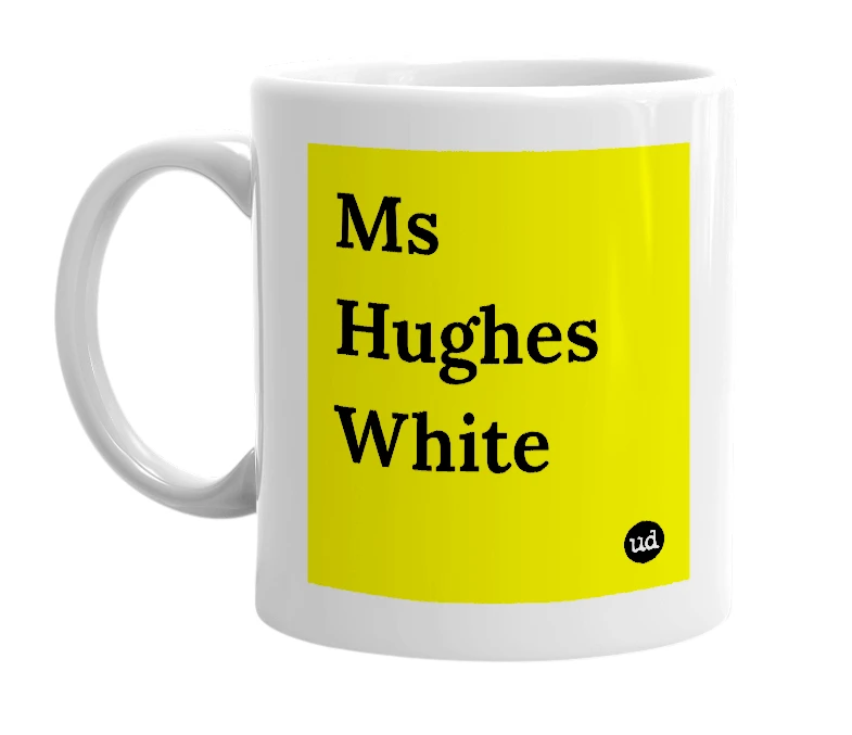 White mug with 'Ms Hughes White' in bold black letters