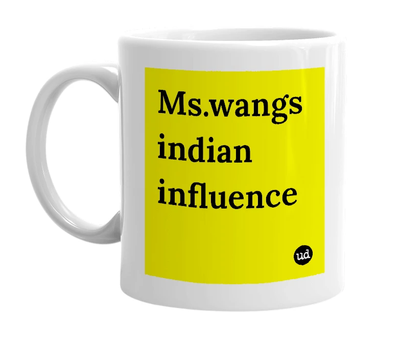 White mug with 'Ms.wangs indian influence' in bold black letters