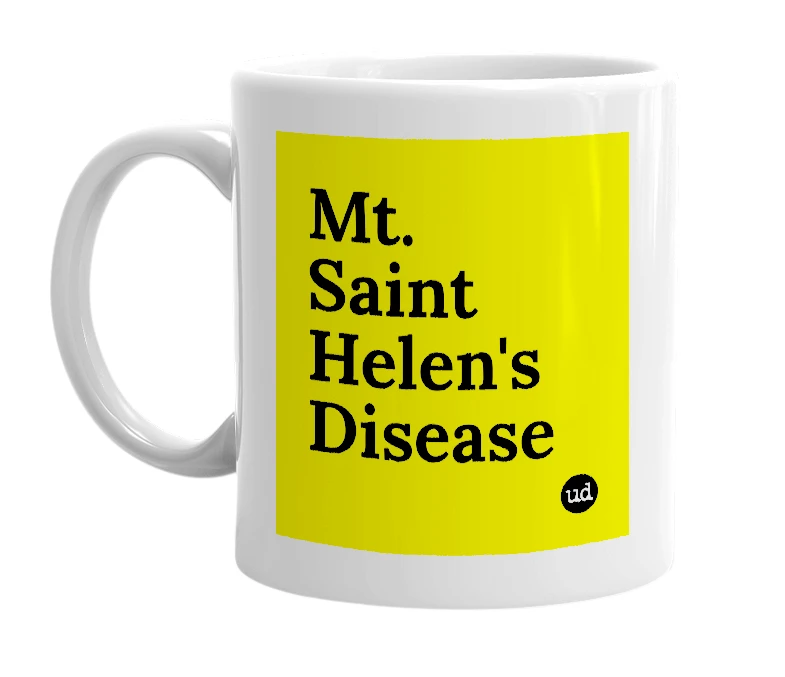 White mug with 'Mt. Saint Helen's Disease' in bold black letters