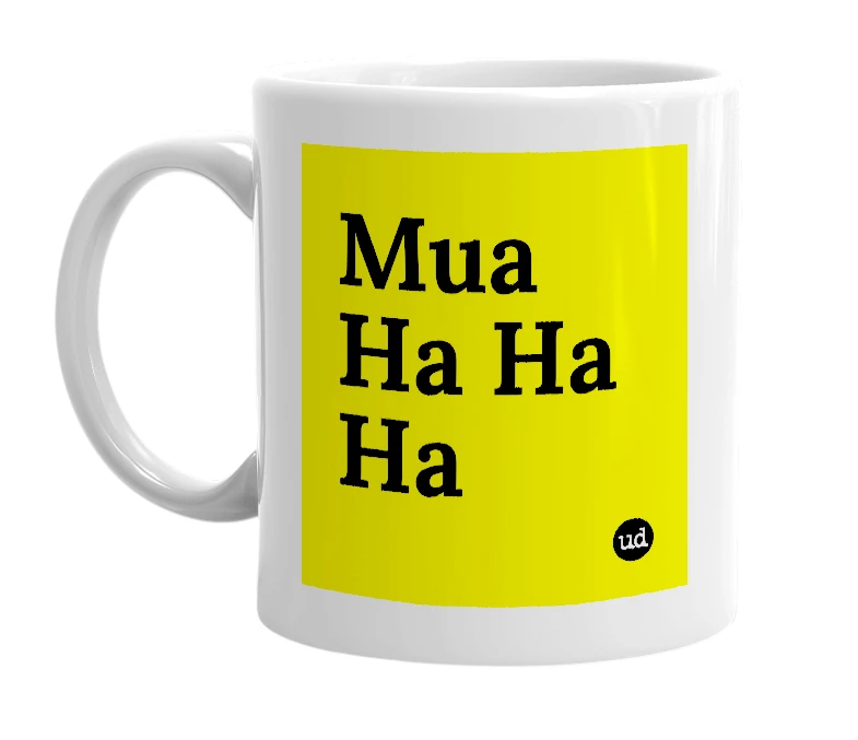 White mug with 'Mua Ha Ha Ha' in bold black letters