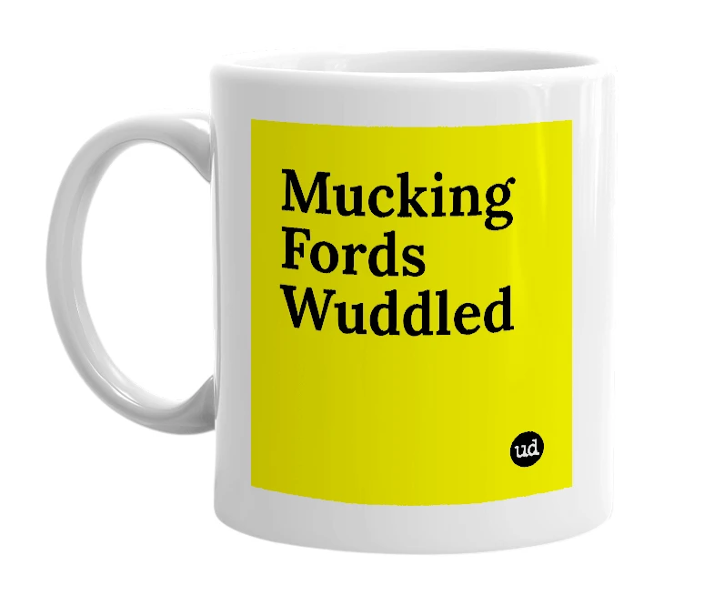 White mug with 'Mucking Fords Wuddled' in bold black letters