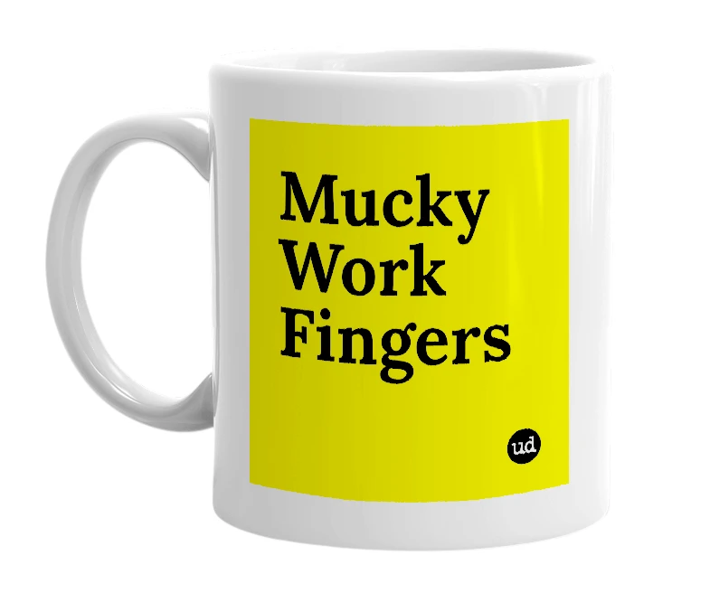 White mug with 'Mucky Work Fingers' in bold black letters