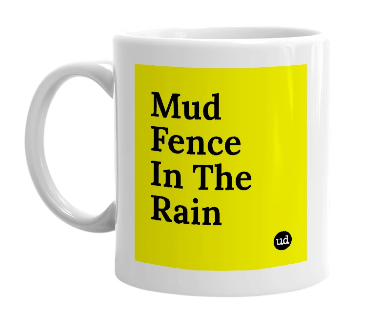 White mug with 'Mud Fence In The Rain' in bold black letters