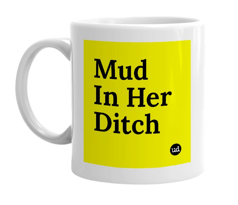 White mug with 'Mud In Her Ditch' in bold black letters