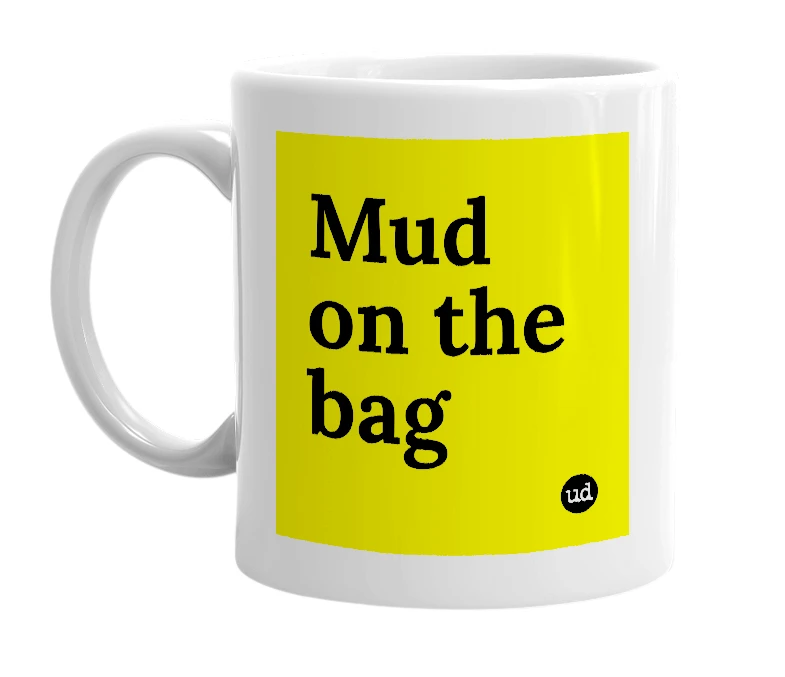 White mug with 'Mud on the bag' in bold black letters
