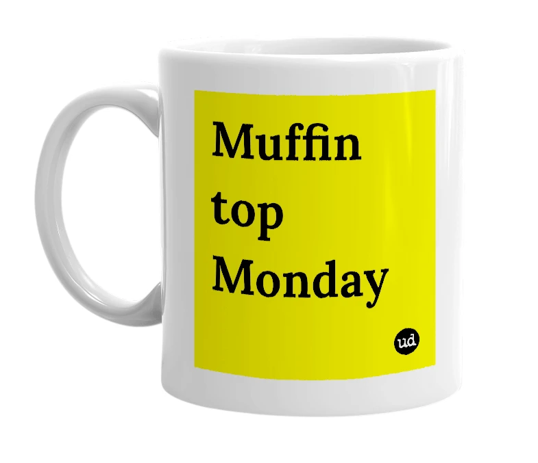 White mug with 'Muffin top Monday' in bold black letters
