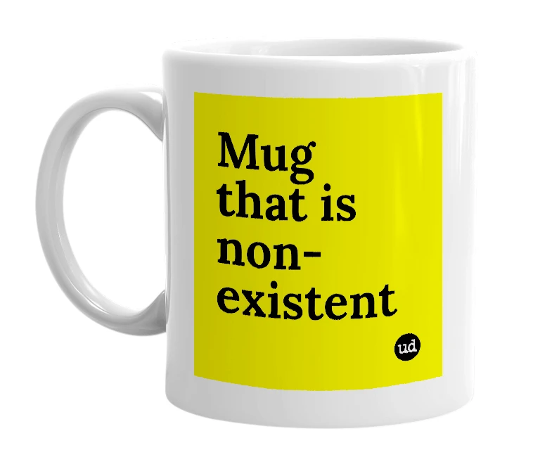 White mug with 'Mug that is non-existent' in bold black letters