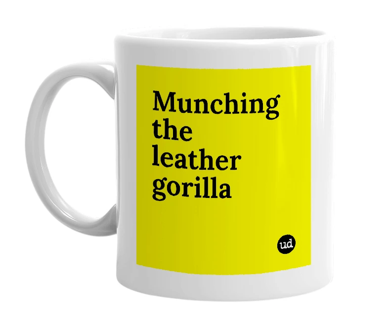 White mug with 'Munching the leather gorilla' in bold black letters