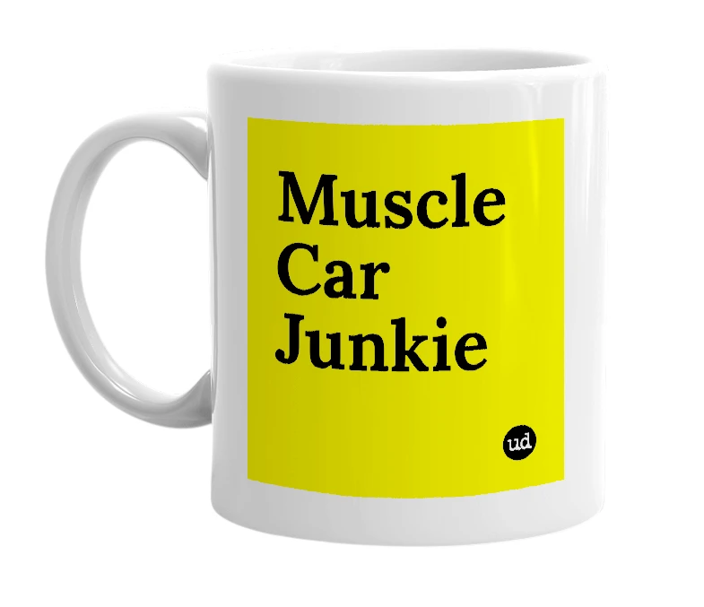 White mug with 'Muscle Car Junkie' in bold black letters