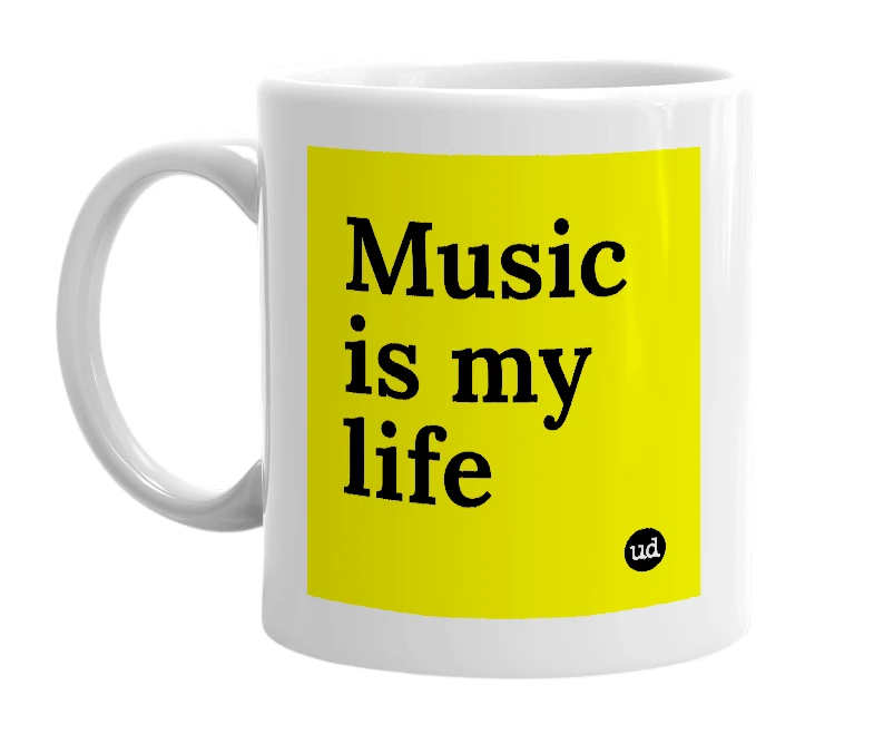 White mug with 'Music is my life' in bold black letters