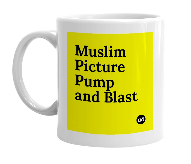 White mug with 'Muslim Picture Pump and Blast' in bold black letters