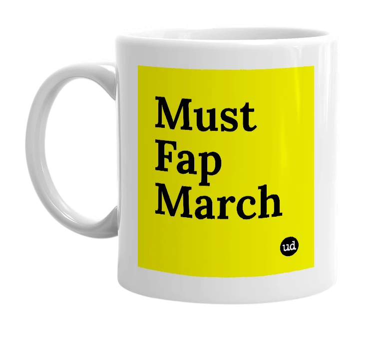White mug with 'Must Fap March' in bold black letters