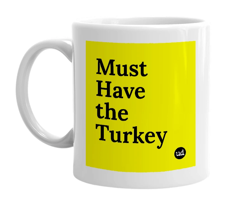 White mug with 'Must Have the Turkey' in bold black letters