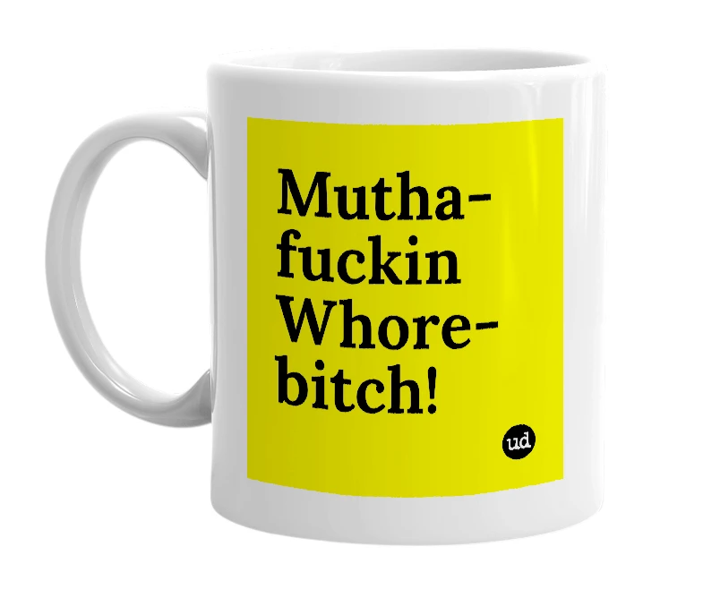 White mug with 'Mutha-fuckin Whore-bitch!' in bold black letters