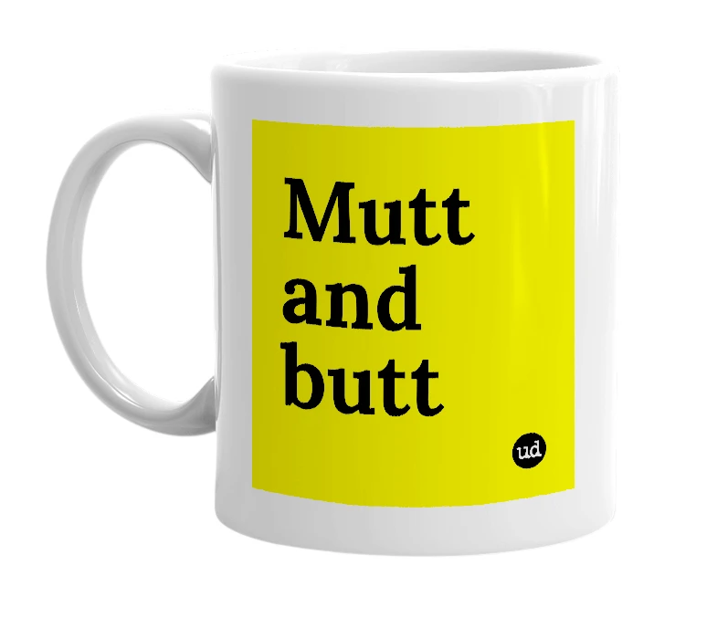 White mug with 'Mutt and butt' in bold black letters