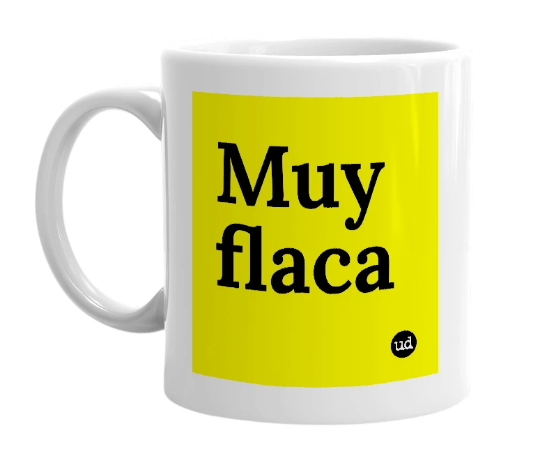 White mug with 'Muy flaca' in bold black letters