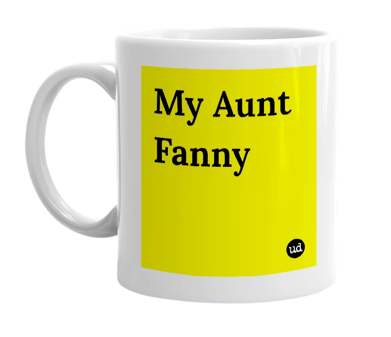 White mug with 'My Aunt Fanny' in bold black letters