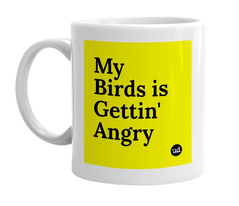 White mug with 'My Birds is Gettin' Angry' in bold black letters