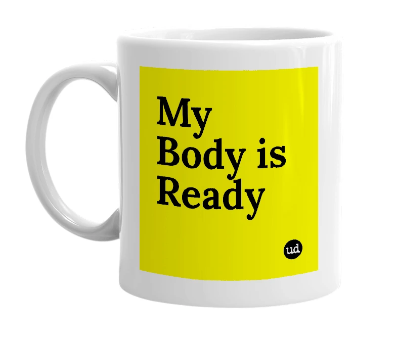 White mug with 'My Body is Ready' in bold black letters