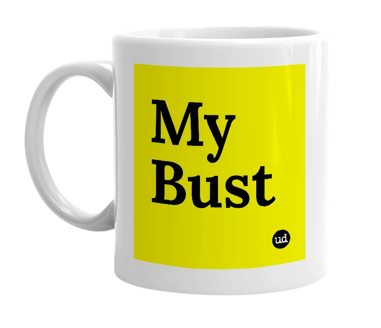 White mug with 'My Bust' in bold black letters