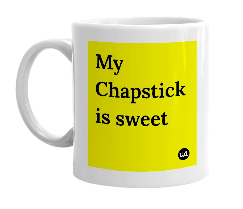 White mug with 'My Chapstick is sweet' in bold black letters