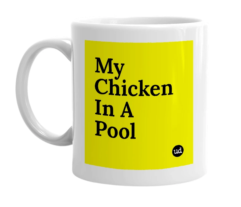 White mug with 'My Chicken In A Pool' in bold black letters