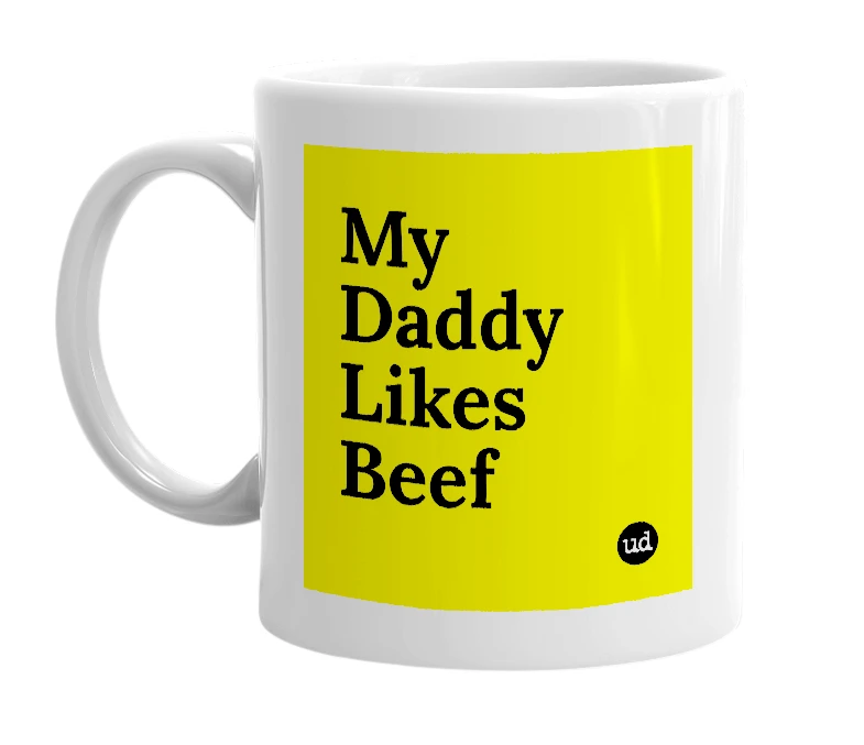 White mug with 'My Daddy Likes Beef' in bold black letters