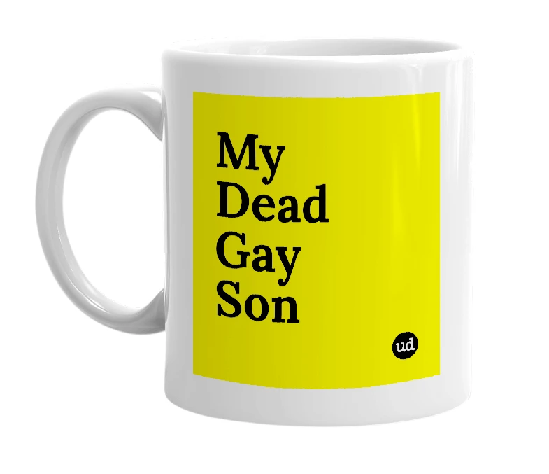 White mug with 'My Dead Gay Son' in bold black letters